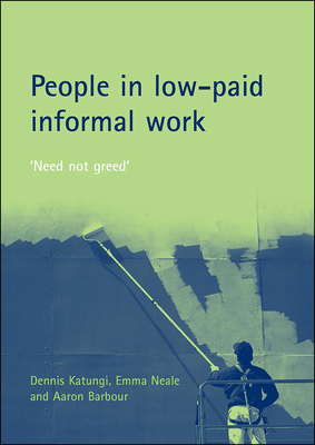 People in Low-Paid Informal Work: 'Need Not Greed' - Katungi, Dennis, and Neale, Emma, and Barbour, Aaron