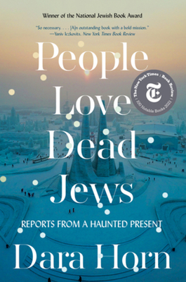People Love Dead Jews: Reports from a Haunted Present - Horn, Dara