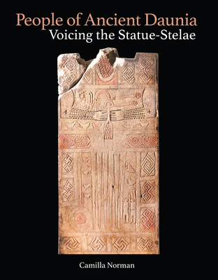 People of Ancient Daunia: Voicing the Statue-Stelae - Norman, Camilla