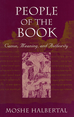 People of the Book: Canon, Meaning, and Authority - Halbertal, Moshe