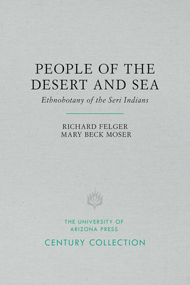 People of the Desert and Sea: Ethnobotany of the Seri Indians - Felger, Richard Stephen, and Moser, Mary Beck