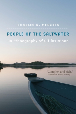 People of the Saltwater: An Ethnography of Git Lax m'Oon - Menzies, Charles R