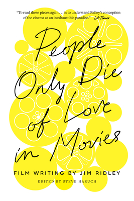 People Only Die of Love in Movies: Film Writing by Jim Ridley - Ridley, Jim, and Haruch, Steve (Editor)