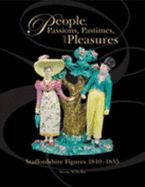 People, Passions, Pastimes, and Pleasures: Staffordshire Figures, 1810-1835