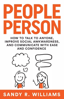 People Person: How to Talk to Anyone, Improve Social Awkwardness, and Communicate With Ease and Confidence - Williams, Sandy R