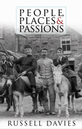 People, Places and Passions: A Social History of Wales and the Welsh 1870-1948 Volume 1
