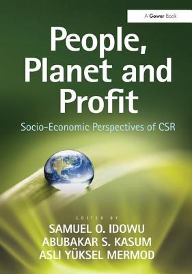 People, Planet and Profit: Socio-Economic Perspectives of CSR - Idowu, Samuel O., and Kasum, Abubakar S.