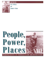 People Power Places: Perspectives Vernacular Architecture Vol 8 Volume 8 - McMurry, Sally, and Adams, Annmarie (Contributions by)