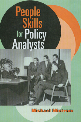 People Skills for Policy Analysts - Mintrom, Michael, and Cline, Gregory, Professor (Contributions by), and Dax, Jocelyn (Contributions by)