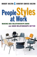 People Styles at Work: Making Bad Relationships Good & Good Relationships Better