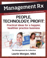 People, Technology, Profit: Practical Ideas for a Happier, Healthier Practice Business: Practical Ideas for a Happier, Healthier Practice Business: The Management Rx Collection