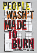 People Wasn't Made to Burn: A True Story of Race, Murder, and Justice in Chicago