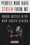 People Who Have Stolen from Me: Rough Justice in the New South Africa - Cohen, David