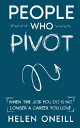 People Who Pivot; When the job you do is no longer a career you love