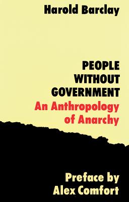 People Without Government: An Anthropology of Anarchy - Barclay, Harold, and Comfort, Alex (Preface by)