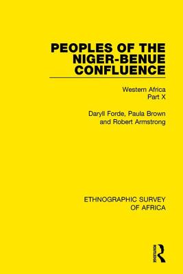 Peoples of the Niger-Benue Confluence (The Nupe. The Igbira. The Igala. The Idioma-speaking Peoples): Western Africa Part X - Forde, Daryll