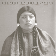 Peoples of the Plateau: The Indian Photographs of Lee Moorhouse, 1898-1915