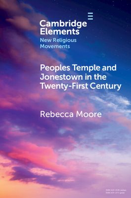 Peoples Temple and Jonestown in the Twenty-First Century - Moore, Rebecca