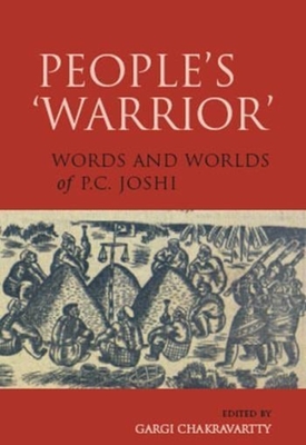 People's 'Warrior': Words and Worlds of P.C. Joshi - Chakravartty, Gargi (Editor)