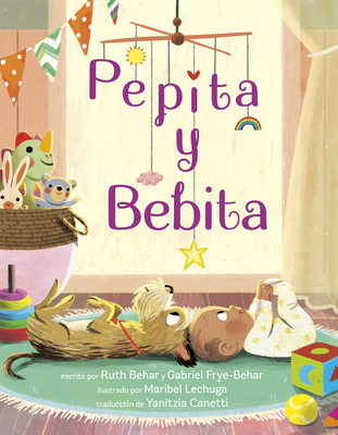 Pepita Y Bebita (Pepita Meets Bebita Spanish Edition) - Behar, Ruth, and Frye-Behar, Gabriel, and Lechuga, Maribel (Illustrator)