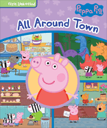 Peppa Pig All Around Town: First Look and Find