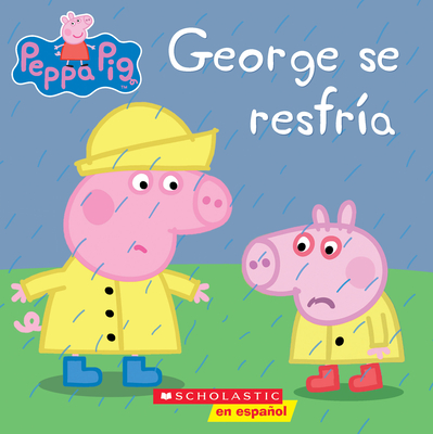 Peppa Pig: George Se Resfr?a (George Catches a Cold) - Scholastic, and Eone (Illustrator)