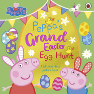 Peppa Pig: Peppa's Grand Easter Egg Hunt: A Lift-the-Flap Picture Book