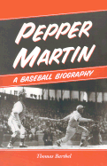 Pepper Martin: A Baseball Biography