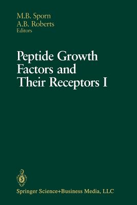 Peptide Growth Factors and Their Receptors I: Part 1 and 2 - Sporn, Michael B (Editor), and Roberts, Anita B (Editor)