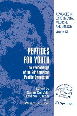 Peptides for Youth: The Proceedings of the 20th American Peptide Symposium - Valle, Susan (Editor), and Escher, Emanuel (Editor), and Lubell, William D (Editor)