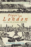 Pepys's London: Everyday Life in London 1650-1703