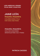 Pequea pequeita CHILDREN SONG CYCLE FOR VOICE AND PIANO: Canciones infantiles de Jaime Leon