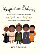 Pequeas Lderes: Mujeres Extraordinarias de la Historia Afroamericana / Little Leaders: Bold Women in Black History