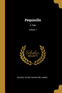 Pequinillo: A Tale; Volume 1