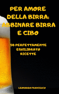 Per Amore Della Birra: Abbinare Birra E Cibo 50