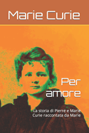 Per amore: La storia di Pierre e Marie Curie raccontata da Marie