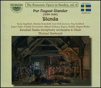 Per August lander: Blenda - Anders Wiklund (critical edition); Fredrik Zetterstrm (baritone); Jesper Taube (baritone); Karin Ingebck (soprano);...