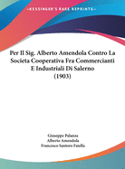 Per Il Sig. Alberto Amendola Contro La Societa Cooperativa Fra Commercianti E Industriali Di Salerno (1903)