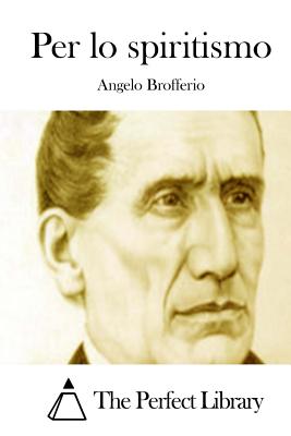 Per lo spiritismo - The Perfect Library (Editor), and Brofferio, Angelo