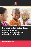 Perce??o dos cuidadores masculinos no desenvolvimento da primeira inf?ncia