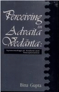 Perceiving in Advaita Vedanta: Epistemological Analysis and Interpretation