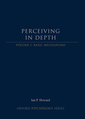 Perceiving in Depth, Volume 1: Basic Mechanisms - Howard, Ian P