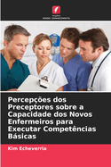 Percepes dos Preceptores sobre a Capacidade dos Novos Enfermeiros para Executar Competncias Bsicas