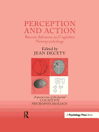 Perception and Action: Recent Advances in Cognitive Neuropsychology: A Special Issue of Cognitive Neuropsychology