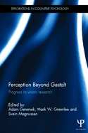 Perception Beyond Gestalt: Progress in Vision Research
