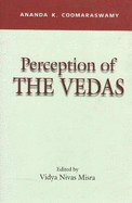 Perception of the Vedas - Coomaraswamy, Ananda K