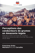 Perceptions des conducteurs de grumes en Amazonie l?gale