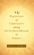 Perceptions of Christianity Among South Asian Muslims in America