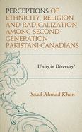 Perceptions of Ethnicity, Religion, and Radicalization among Second-Generation Pakistani-Canadians: Unity in Diversity?