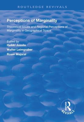 Perceptions of Marginality: Theoretical Issues and Regional Perceptions of Marginality in Geographical Space - Jussila, Heikki (Editor), and Leimgruber, Walter (Editor), and Majoral, Rosrer (Editor)